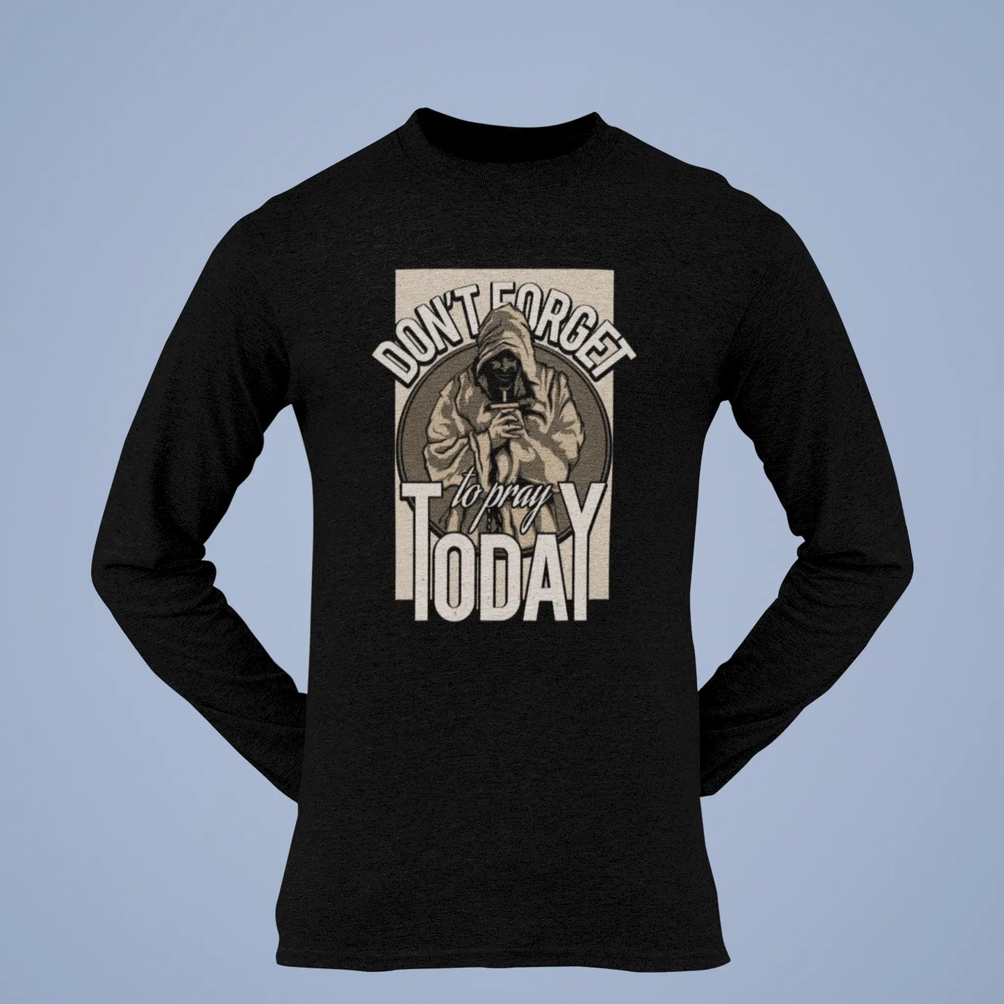 Black long sleeve t-shirt decorated with the urban Don't Forget to Pray Today print. — Μαύρο μακρυμάνικο t-shirt διακοσμημένο με το urban τύπωμα Don't Forget to Pray Today