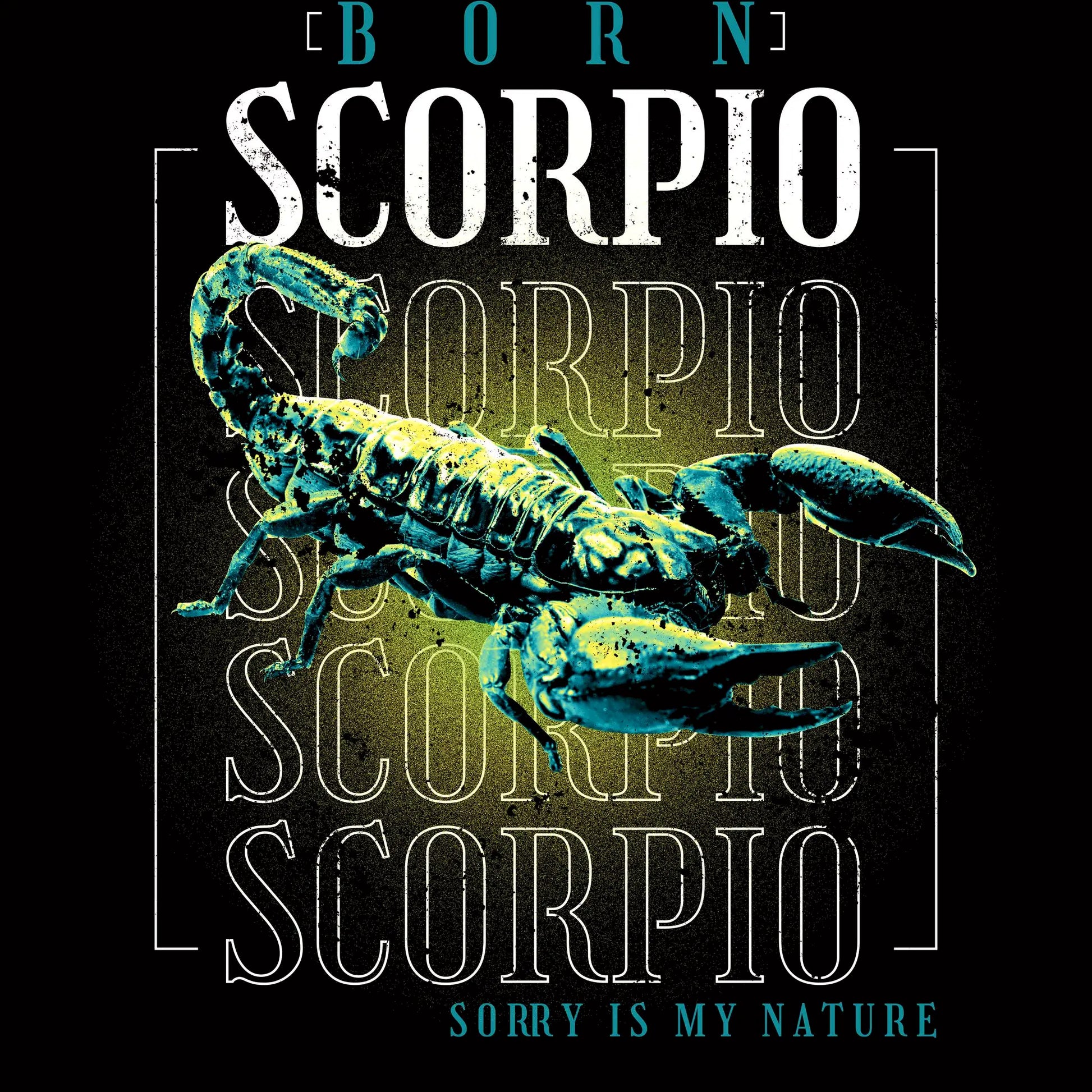 Born Scorpio - Sorry Is My Nature" zodiac design featuring intense repetitive typography and honest message about scorpion's transformative nature in trap style / Σχέδιο ζώδιου Σκορπιού με έντονη επαναλαμβανόμενη τυπογραφία και ειλικρινές μήνυμα για τη μεταμορφωτική φύση του σκορπιού σε trap στυλ