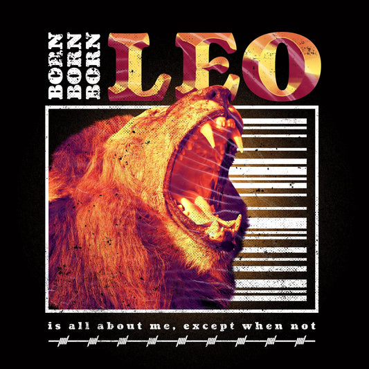 Leo zodiac design with triple "BORN" text and lion symbolism representing royal personality with text "is all about me, except when not" - Σχέδιο ζωδίου λέοντα με τριπλό κείμενο "BORN" και συμβολισμό λιονταριού που αντιπροσωπεύει βασιλική προσωπικότητα με κείμενο "is all about me, except when not"