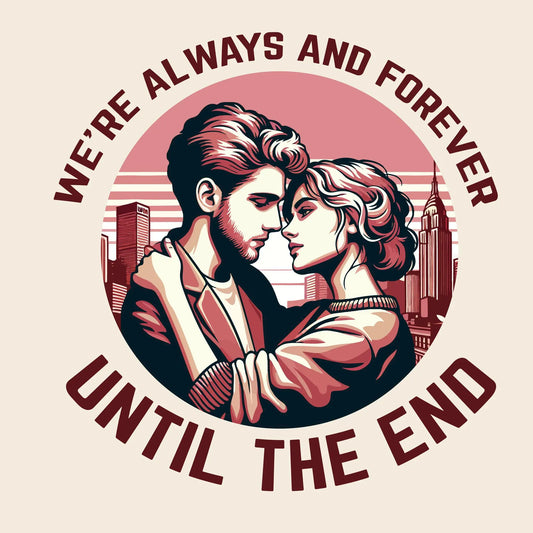Romantic design with a silhouette of a man and a woman about to kiss, accompanied by the vow "We're Always and Forever Until The End" / Ρομαντικό σχέδιο με σιλουέτα άντρα και γυναίκας πριν το φιλί, συνοδευόμενο από την υπόσχεση "We're Always and Forever Until The End".